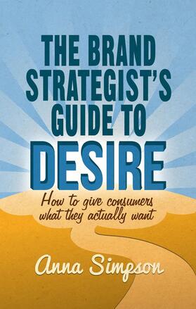 Simpson | The Brand Strategist's Guide to Desire | Buch | 978-1-137-35181-4 | sack.de