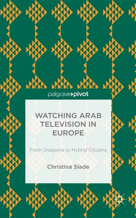 Slade | Watching Arabic Television in Europe | Buch | 978-1-137-35242-2 | www.sack.de