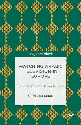 Slade |  Watching Arabic Television in Europe | eBook | Sack Fachmedien