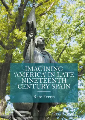 Ferris |  Imagining 'America' in late Nineteenth Century Spain | eBook | Sack Fachmedien