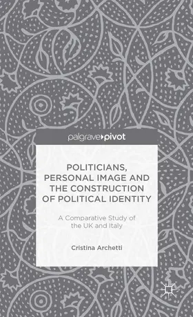 Archetti |  Politicians, Personal Image and the Construction of Political Identity | Buch |  Sack Fachmedien