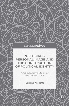 Archetti |  Politicians, Personal Image and the Construction of Political Identity | eBook | Sack Fachmedien