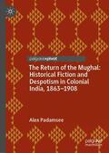 Padamsee |  The Return of the Mughal: Historical Fiction and Despotism in Colonial India, 1863¿1908 | Buch |  Sack Fachmedien