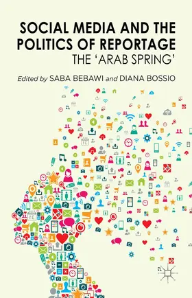 Bebawi / Bossio |  Social Media and the Politics of Reportage | Buch |  Sack Fachmedien