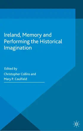 Collins / Caulfield | Ireland, Memory and Performing the Historical Imagination | E-Book | www.sack.de