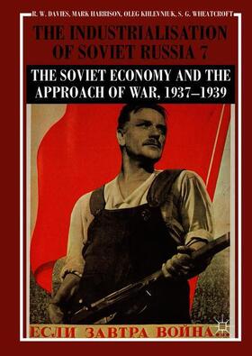 Davies / Wheatcroft / Harrison | The Industrialisation of Soviet Russia Volume 7: The Soviet Economy and the Approach of War, 1937¿1939 | Buch | 978-1-137-36237-7 | sack.de