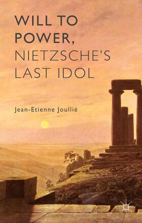 Joullié | Will to Power, Nietzsche's Last Idol | Buch | 978-1-137-36318-3 | sack.de