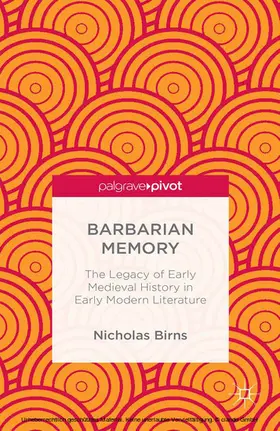 Birns |  Barbarian Memory: The Legacy of Early Medieval History in Early Modern Literature | eBook | Sack Fachmedien