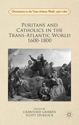 Gribben / Spurlock |  Puritans and Catholics in the Trans-Atlantic World 1600-1800 | eBook | Sack Fachmedien