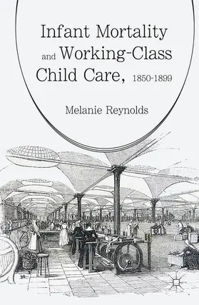 Reynolds |  Infant Mortality and Working-Class Child Care, 1850-1899 | Buch |  Sack Fachmedien