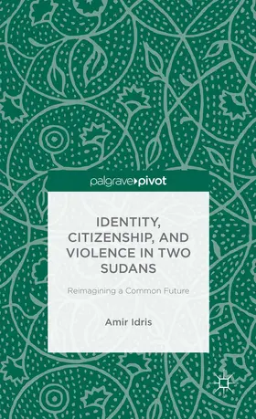 Idris |  Identity, Citizenship, and Violence in Two Sudans: Reimagining a Common Future | Buch |  Sack Fachmedien