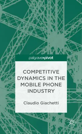 Giachetti |  Competitive Dynamics in the Mobile Phone Industry | Buch |  Sack Fachmedien