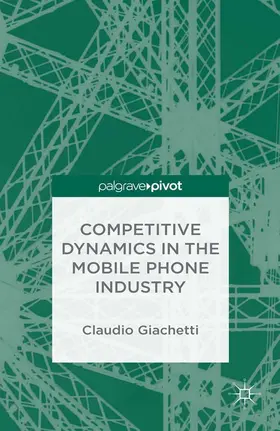 Giachetti |  Competitive Dynamics in the Mobile Phone Industry | eBook | Sack Fachmedien