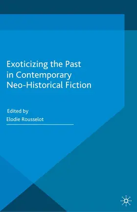 Rousselot | Exoticizing the Past in Contemporary Neo-Historical Fiction | E-Book | www.sack.de