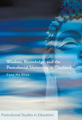 Ma Rhea |  Wisdom, Knowledge, and the Postcolonial University in Thailand | eBook | Sack Fachmedien