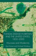 Homei / Worboys |  Fungal Disease in Britain and the United States 1850-2000 | Buch |  Sack Fachmedien