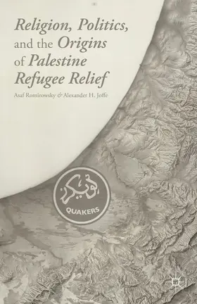 Romirowsky / Joffe |  Religion, Politics, and the Origins of Palestine Refugee Relief | Buch |  Sack Fachmedien