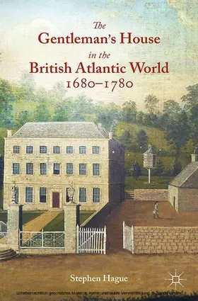 Hague | The Gentleman's House in the British Atlantic World 1680-1780 | E-Book | www.sack.de