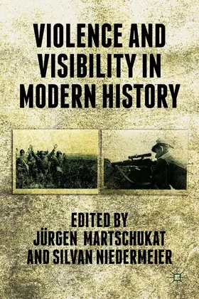 Martschukat |  Violence and Visibility in Modern History | Buch |  Sack Fachmedien