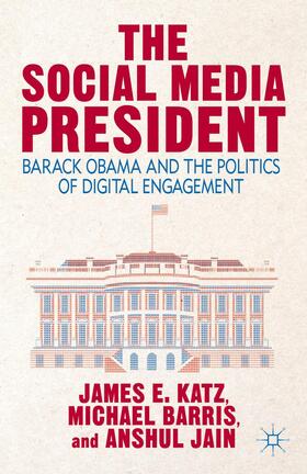Katz / Barris / Jain | The Social Media President | Buch | 978-1-137-38085-2 | sack.de
