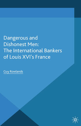 Rowlands | Dangerous and Dishonest Men: The International Bankers of Louis XIV's France | E-Book | sack.de