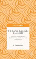 Mullan |  The Digital Currency Challenge: Shaping Online Payment Systems Through Us Financial Regulations | Buch |  Sack Fachmedien