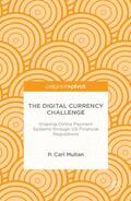 Mullan |  The Digital Currency Challenge: Shaping Online Payment Systems through US Financial Regulations | eBook | Sack Fachmedien