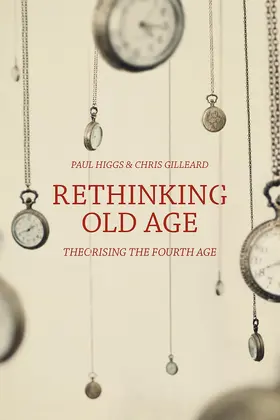 Higgs / Gilleard |  Rethinking Old Age | Buch |  Sack Fachmedien
