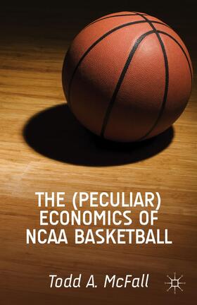 McFall | The (Peculiar) Economics of NCAA Basketball | Buch | 978-1-137-38455-3 | sack.de