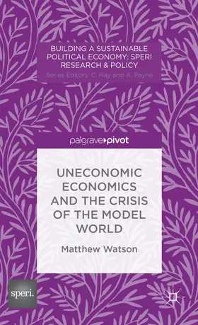 Watson |  Uneconomic Economics and the Crisis of the Model World | Buch |  Sack Fachmedien