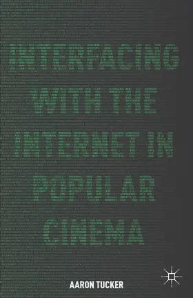 Tucker |  Interfacing with the Internet in Popular Cinema | Buch |  Sack Fachmedien