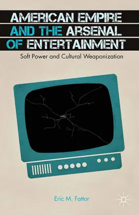 Fattor |  American Empire and the Arsenal of Entertainment | Buch |  Sack Fachmedien