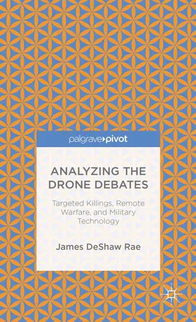 DeShaw Rae |  Analyzing the Drone Debates: Targeted Killing, Remote Warfare, and Military Technology | Buch |  Sack Fachmedien