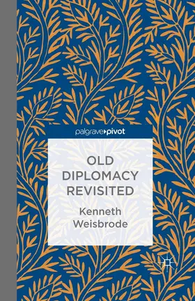 Weisbrode |  Old Diplomacy Revisited: A Study in the Modern History of Diplomatic Transformations | eBook | Sack Fachmedien