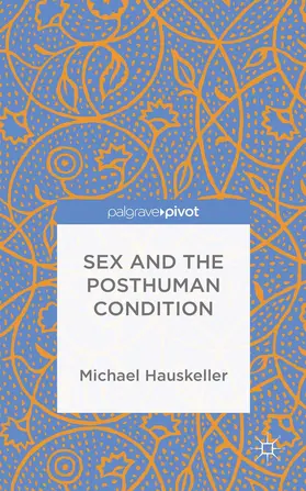 Hauskeller |  Sex and the Posthuman Condition | Buch |  Sack Fachmedien
