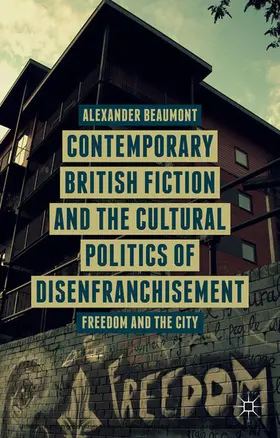 Beaumont |  Contemporary British Fiction and the Cultural Politics of Disenfranchisement | eBook | Sack Fachmedien