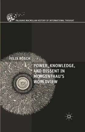 Rösch |  Power, Knowledge, and Dissent in Morgenthau's Worldview | eBook | Sack Fachmedien