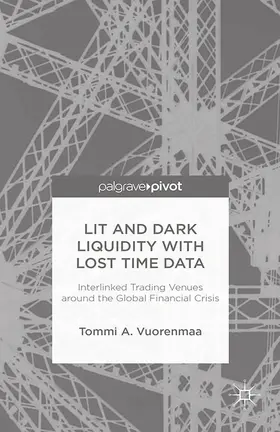 Vuorenmaa | Lit and Dark Liquidity with Lost Time Data: Interlinked Trading Venues around the Global Financial Crisis | E-Book | www.sack.de