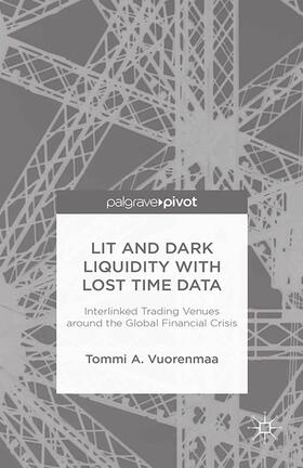 Vuorenmaa | Lit and Dark Liquidity with Lost Time Data: Interlinked Trading Venues around the Global Financial Crisis | E-Book | sack.de