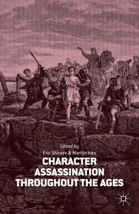 Icks / Shiraev |  Character Assassination Throughout the Ages | Buch |  Sack Fachmedien
