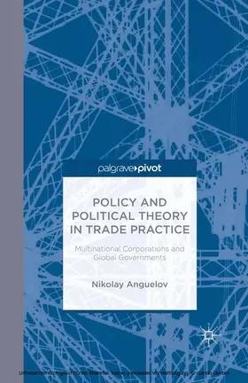 Anguelov |  Policy and Political Theory in Trade Practice | eBook | Sack Fachmedien