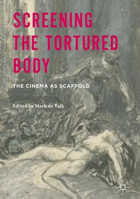 de Valk |  Screening the Tortured Body | Buch |  Sack Fachmedien
