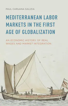 Caruana Galizia |  Mediterranean Labor Markets in the First Age of Globalization | Buch |  Sack Fachmedien