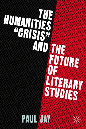 Jay |  The Humanities Crisis and the Future of Literary Studies | Buch |  Sack Fachmedien