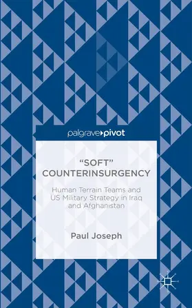 Joseph |  "Soft" Counterinsurgency: Human Terrain Teams and Us Military Strategy in Iraq and Afghanistan | Buch |  Sack Fachmedien