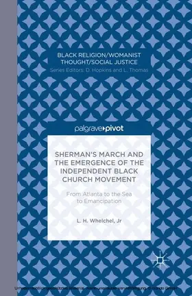 Whelchel |  Sherman’s March and the Emergence of the Independent Black Church Movement: From Atlanta to the Sea to Emancipation | eBook | Sack Fachmedien