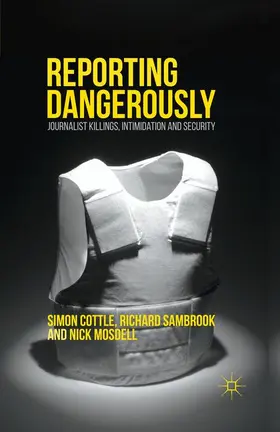 Cottle / Mosdell / Sambrook |  Reporting Dangerously | Buch |  Sack Fachmedien