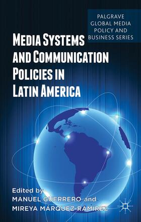Guerrero / Márquez-Ramírez |  Media Systems and Communication Policies in Latin America | Buch |  Sack Fachmedien