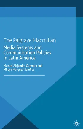Guerrero / Márquez-Ramírez |  Media Systems and Communication Policies in Latin America | eBook | Sack Fachmedien