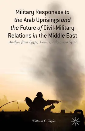 Taylor |  Military Responses to the Arab Uprisings and the Future of Civil-Military Relations in the Middle East | eBook | Sack Fachmedien